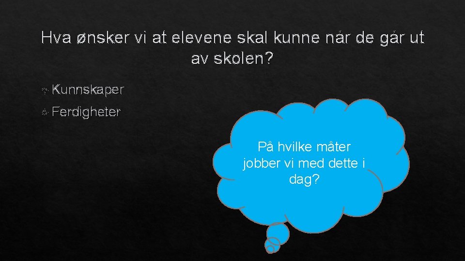 Hva ønsker vi at elevene skal kunne når de går ut av skolen? Kunnskaper