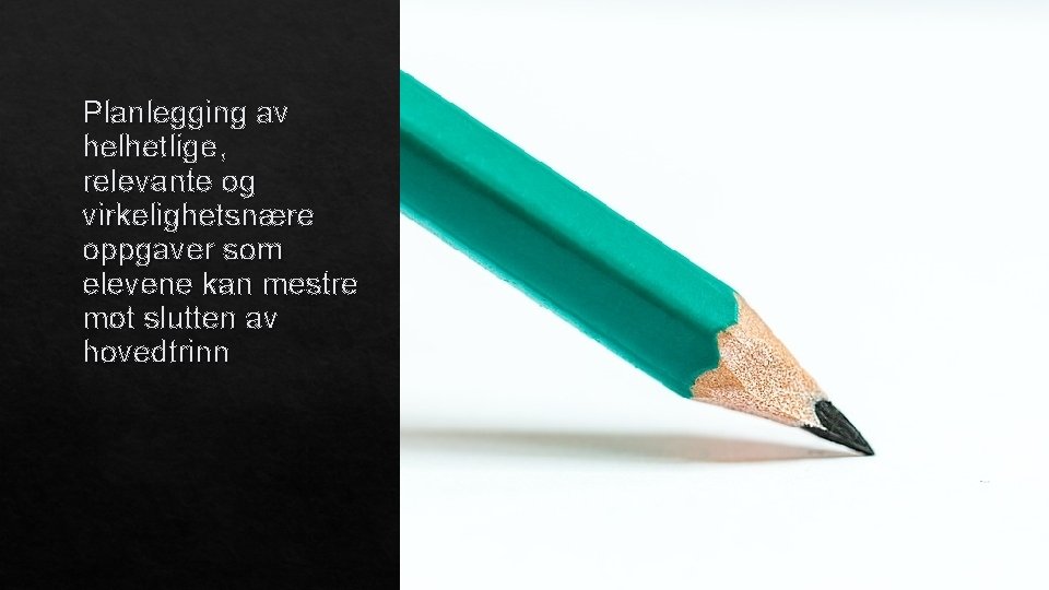 Planlegging av helhetlige, relevante og virkelighetsnære oppgaver som elevene kan mestre mot slutten av