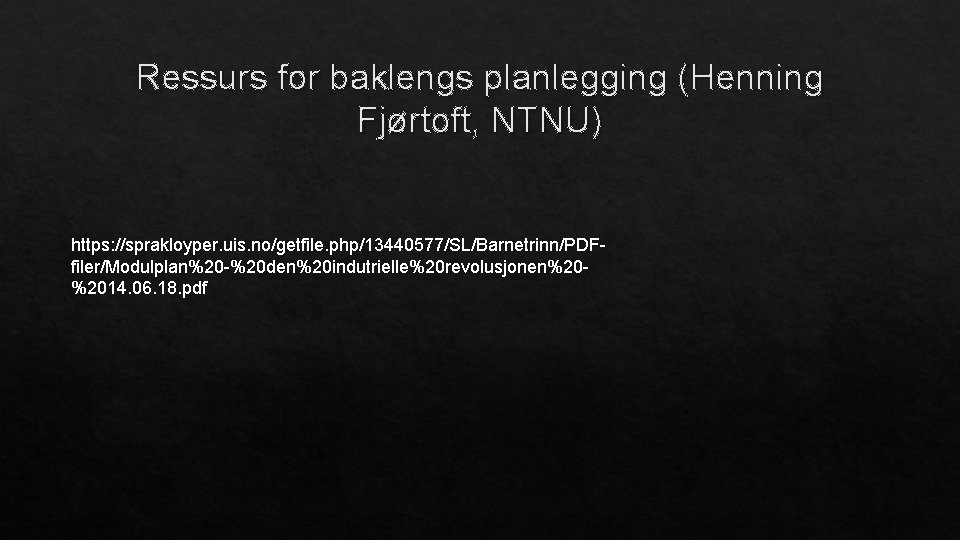 Ressurs for baklengs planlegging (Henning Fjørtoft, NTNU) https: //sprakloyper. uis. no/getfile. php/13440577/SL/Barnetrinn/PDFfiler/Modulplan%20 -%20 den%20