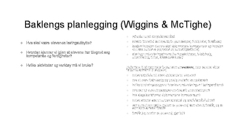 Baklengs planlegging (Wiggins & Mc. Tighe) Hva skal være elevenes læringsutbytte? Hvordan kjenner vi