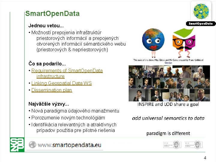 Smart. Open. Data Jednou vetou. . . • Možností prepojenia infraštruktúr priestorových informácií a