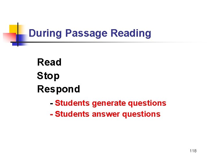 During Passage Reading Read Stop Respond - Students generate questions - Students answer questions