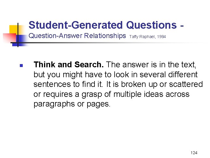 Student-Generated Questions Question-Answer Relationships n Taffy Raphael, 1984 Think and Search. The answer is