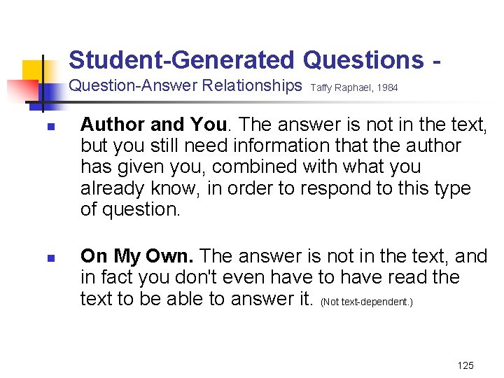 Student-Generated Questions Question-Answer Relationships n n Taffy Raphael, 1984 Author and You. The answer