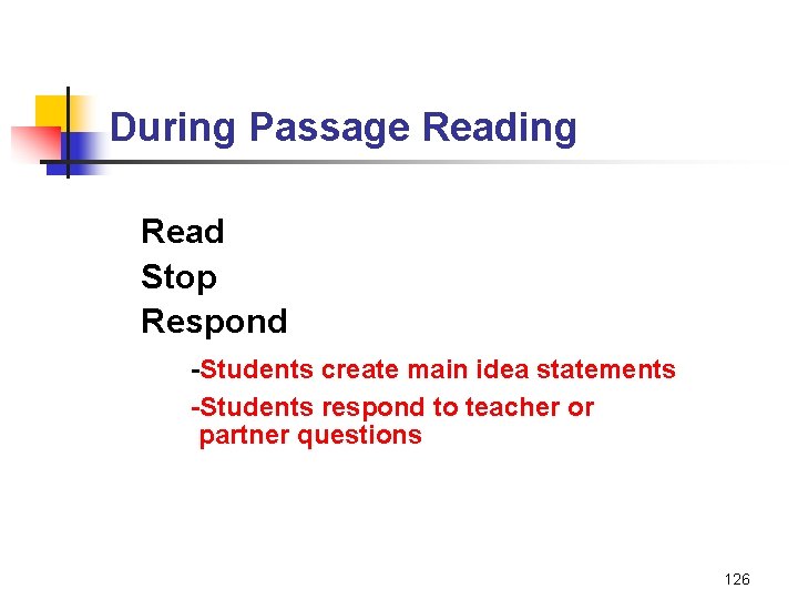 During Passage Reading Read Stop Respond -Students create main idea statements -Students respond to