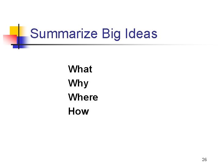 Summarize Big Ideas What Why Where How 26 