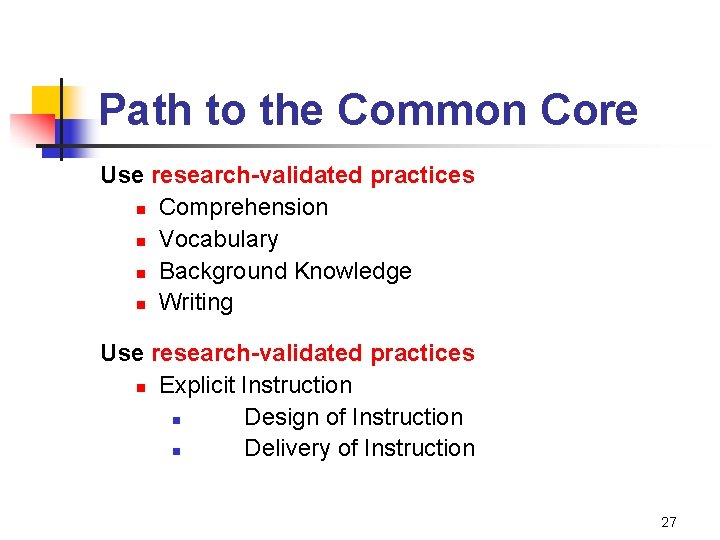 Path to the Common Core Use research-validated practices n Comprehension n Vocabulary n Background