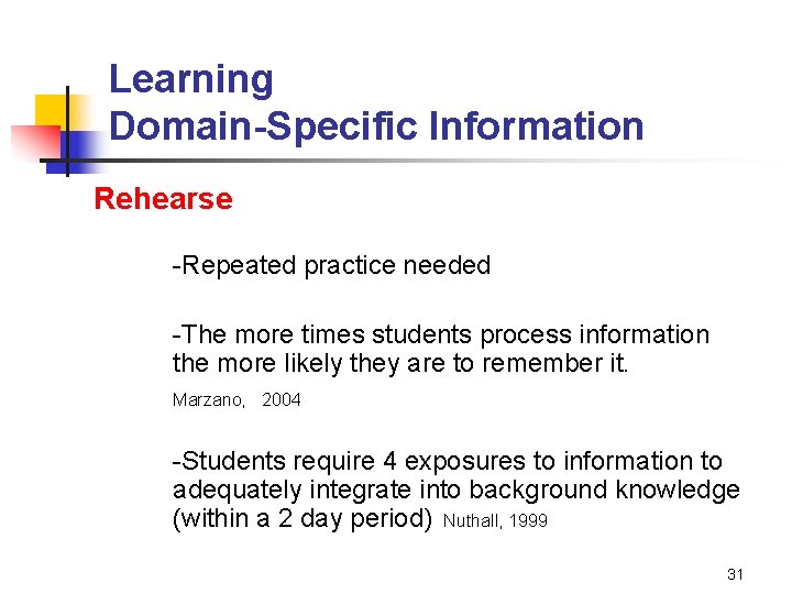 Learning Domain-Specific Information Rehearse -Repeated practice needed -The more times students process information the