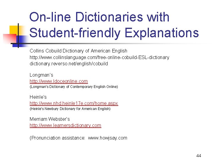 On-line Dictionaries with Student-friendly Explanations Collins Cobuild Dictionary of American English http: //www. collinslanguage.