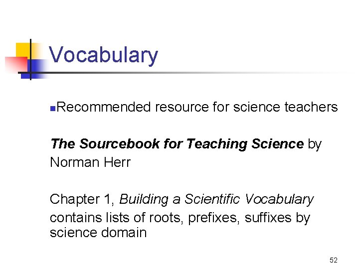 Vocabulary n Recommended resource for science teachers The Sourcebook for Teaching Science by Norman