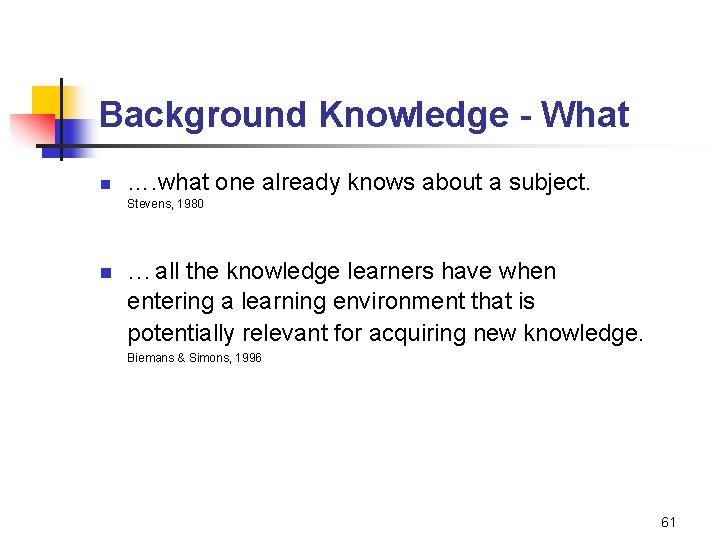 Background Knowledge - What n …. what one already knows about a subject. Stevens,