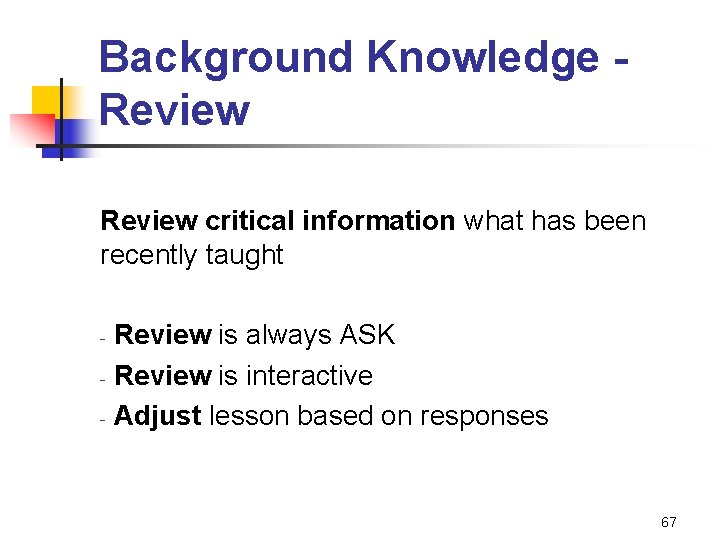 Background Knowledge Review critical information what has been recently taught Review is always ASK