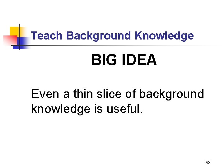 Teach Background Knowledge BIG IDEA Even a thin slice of background knowledge is useful.