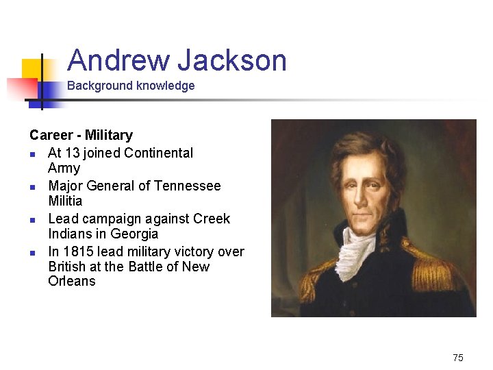 Andrew Jackson Background knowledge Career - Military n At 13 joined Continental Army n