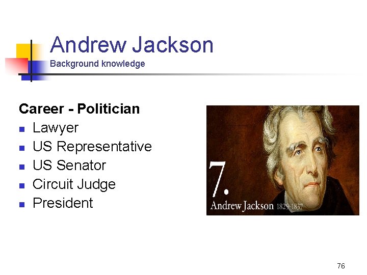 Andrew Jackson Background knowledge Career - Politician n Lawyer n US Representative n US