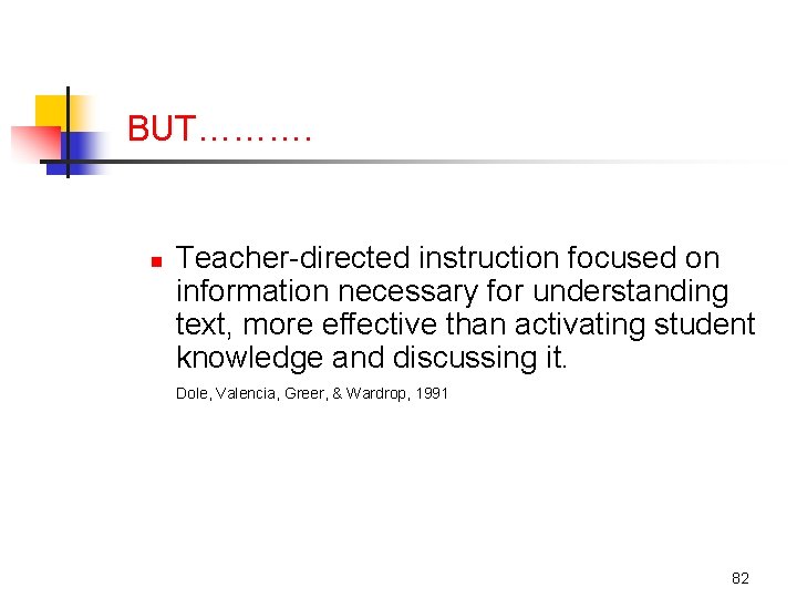 BUT………. n Teacher-directed instruction focused on information necessary for understanding text, more effective than