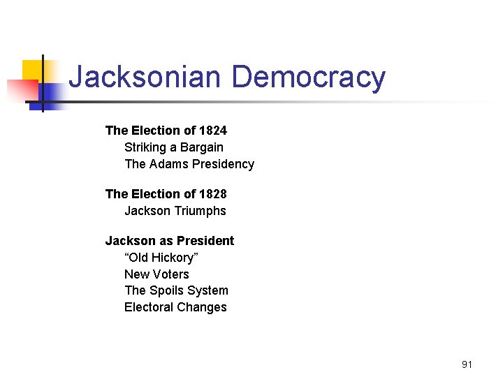 Jacksonian Democracy The Election of 1824 Striking a Bargain The Adams Presidency The Election
