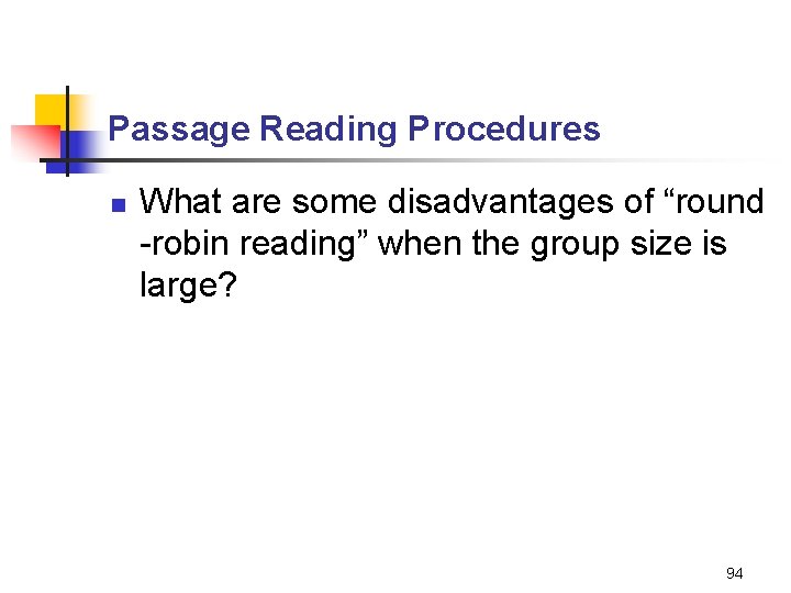 Passage Reading Procedures n What are some disadvantages of “round -robin reading” when the