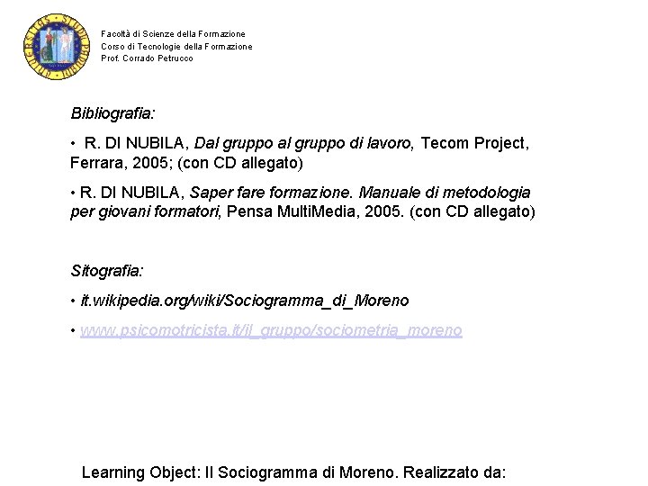 Facoltà di Scienze della Formazione Corso di Tecnologie della Formazione Prof. Corrado Petrucco Bibliografia: