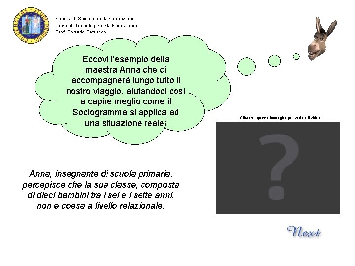 Facoltà di Scienze della Formazione Corso di Tecnologie della Formazione Prof. Corrado Petrucco Eccovi