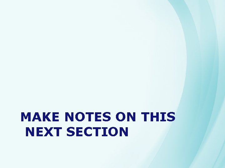 MAKE NOTES ON THIS NEXT SECTION 