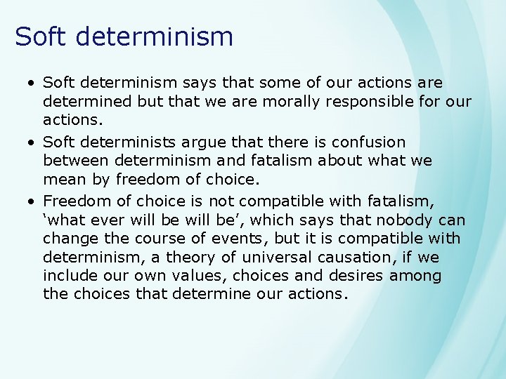 Soft determinism • Soft determinism says that some of our actions are determined but