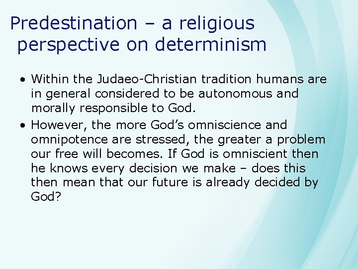 Predestination – a religious perspective on determinism • Within the Judaeo-Christian tradition humans are