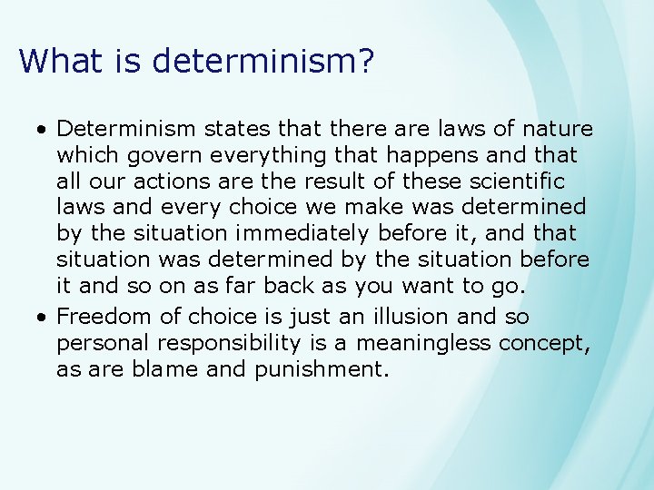 What is determinism? • Determinism states that there are laws of nature which govern