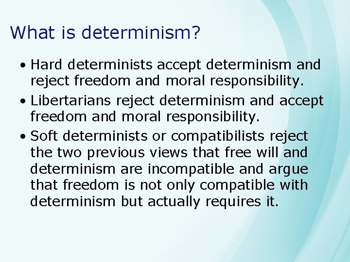 What is determinism? • Hard determinists accept determinism and reject freedom and moral responsibility.