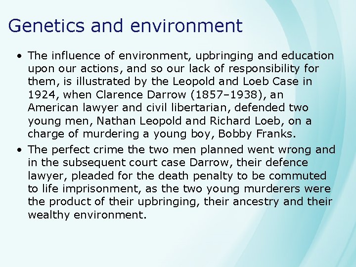 Genetics and environment • The influence of environment, upbringing and education upon our actions,