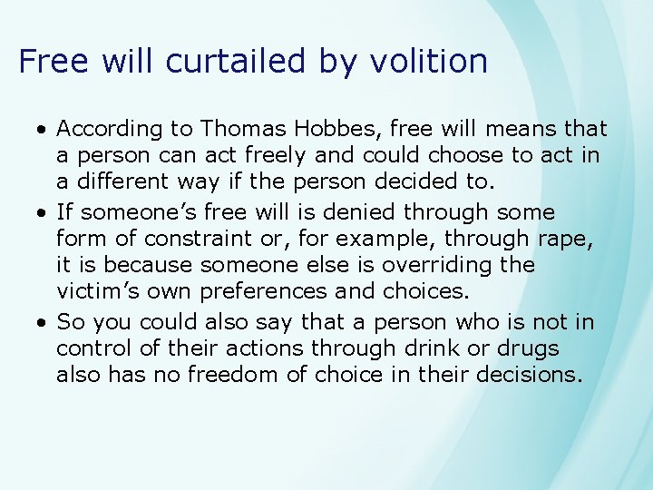 Free will curtailed by volition • According to Thomas Hobbes, free will means that