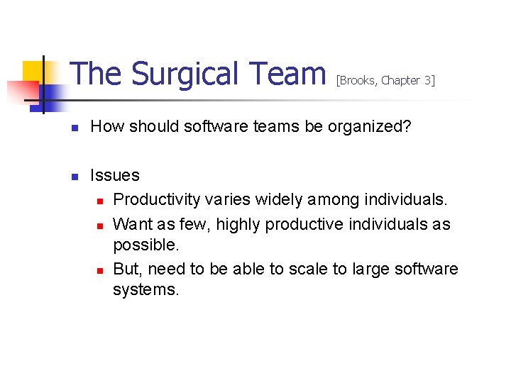 The Surgical Team n n [Brooks, Chapter 3] How should software teams be organized?