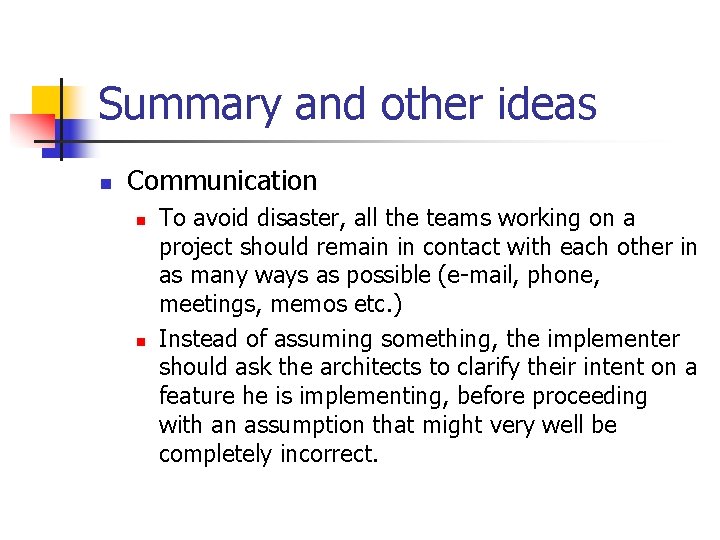 Summary and other ideas n Communication n n To avoid disaster, all the teams