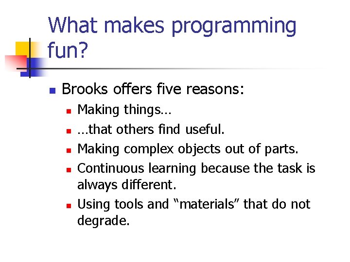 What makes programming fun? n Brooks offers five reasons: n n n Making things…