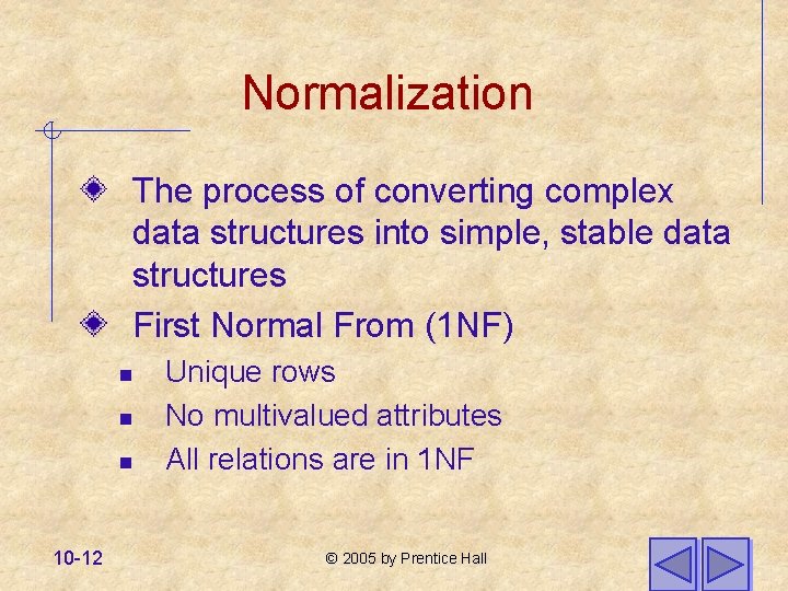 Normalization The process of converting complex data structures into simple, stable data structures First