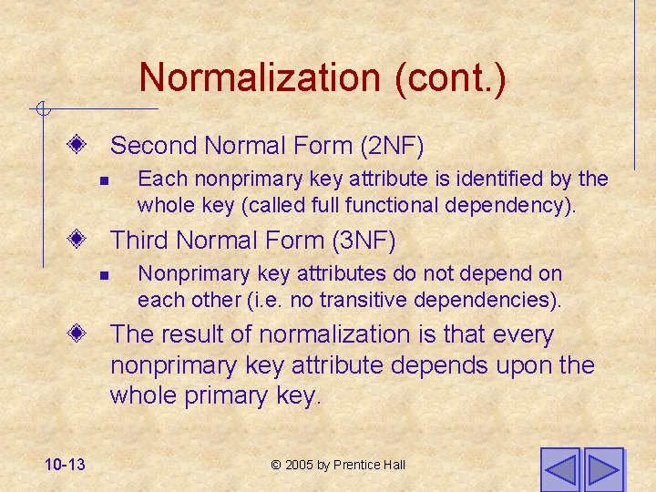 Normalization (cont. ) Second Normal Form (2 NF) n Each nonprimary key attribute is