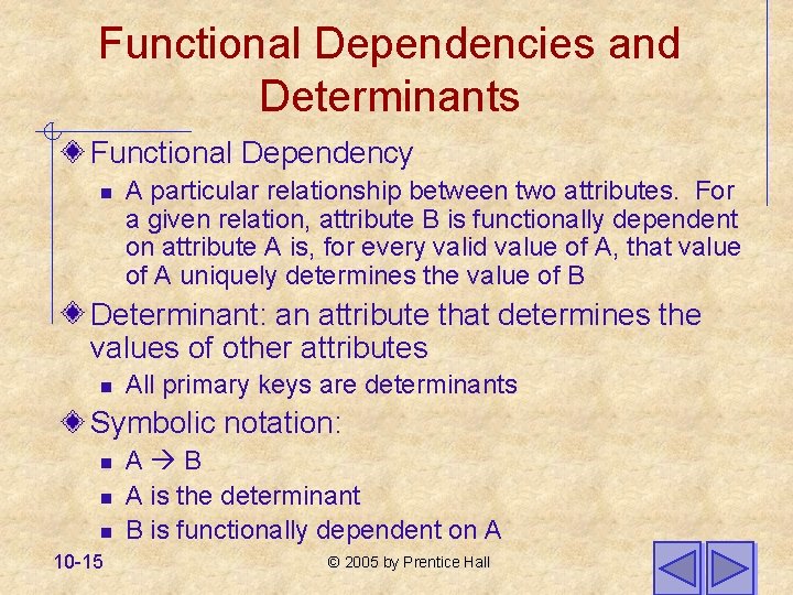 Functional Dependencies and Determinants Functional Dependency n A particular relationship between two attributes. For