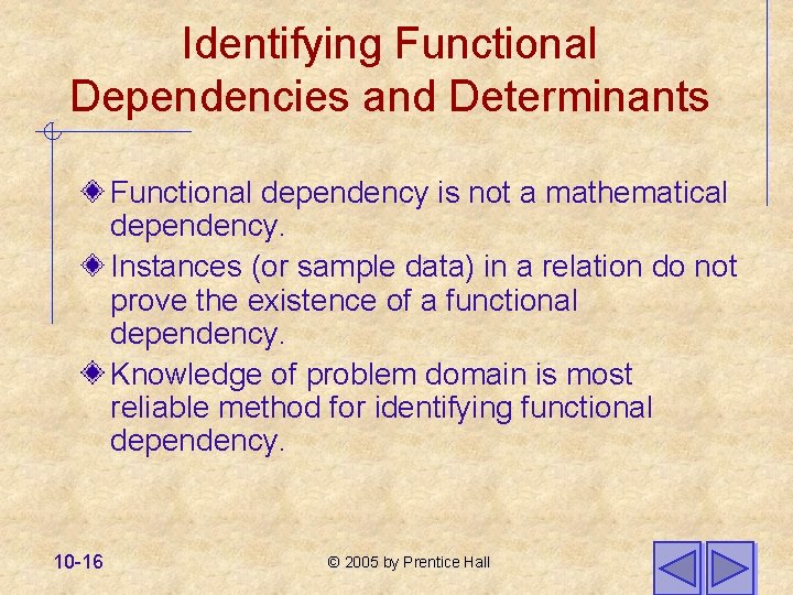 Identifying Functional Dependencies and Determinants Functional dependency is not a mathematical dependency. Instances (or