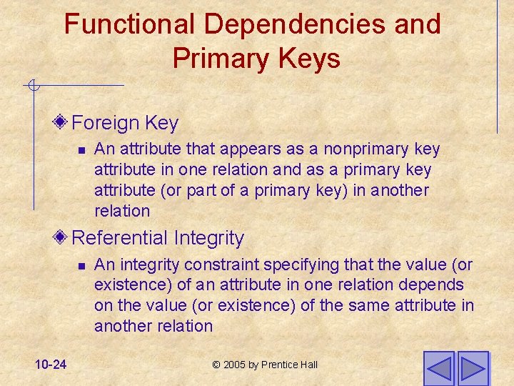 Functional Dependencies and Primary Keys Foreign Key n An attribute that appears as a