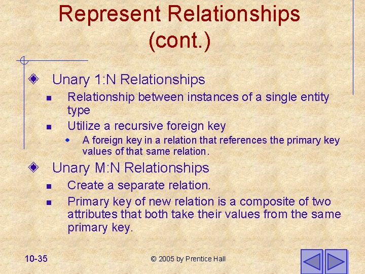 Represent Relationships (cont. ) Unary 1: N Relationships n n Relationship between instances of