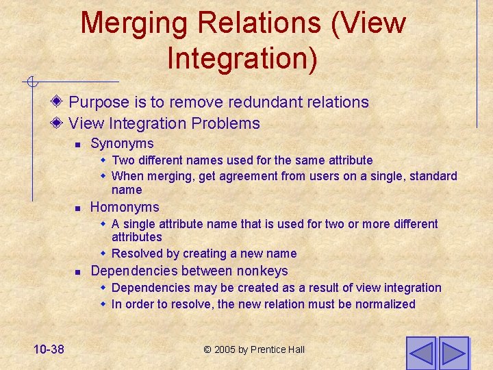 Merging Relations (View Integration) Purpose is to remove redundant relations View Integration Problems n