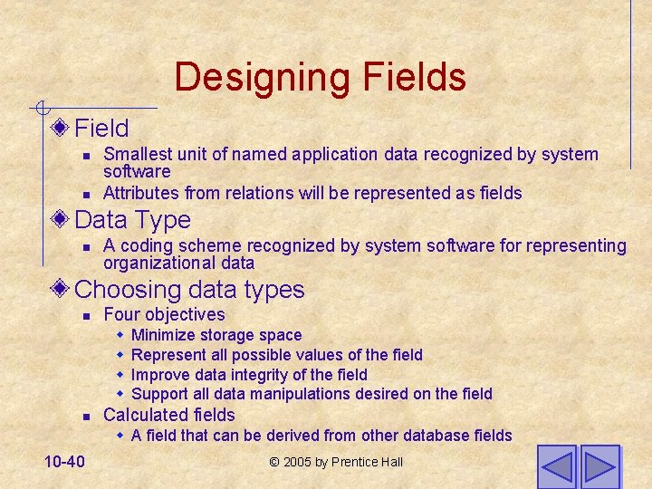 Designing Fields Field n n Smallest unit of named application data recognized by system