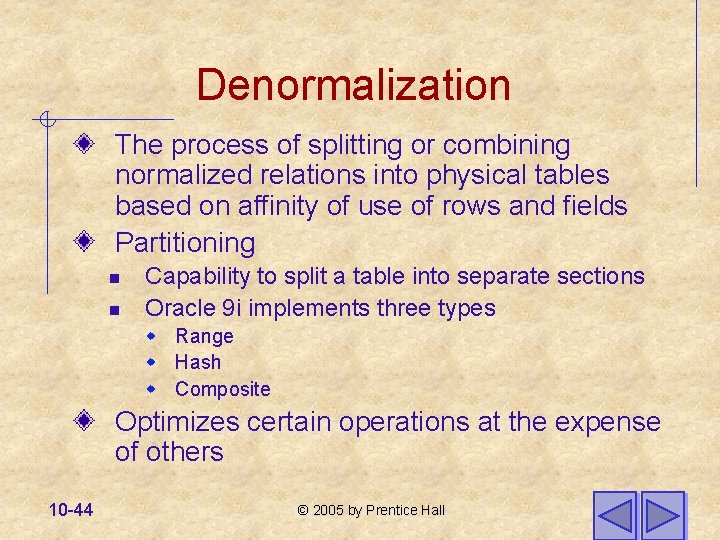 Denormalization The process of splitting or combining normalized relations into physical tables based on