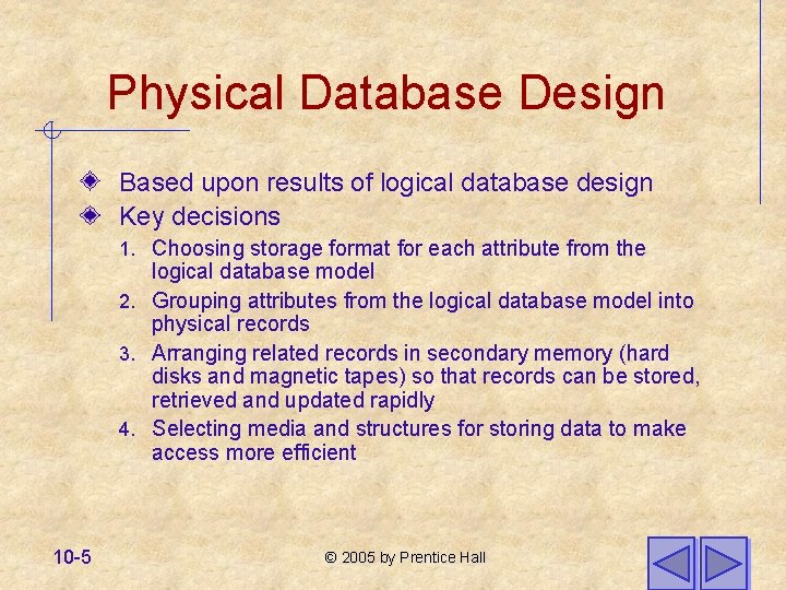 Physical Database Design Based upon results of logical database design Key decisions 1. Choosing