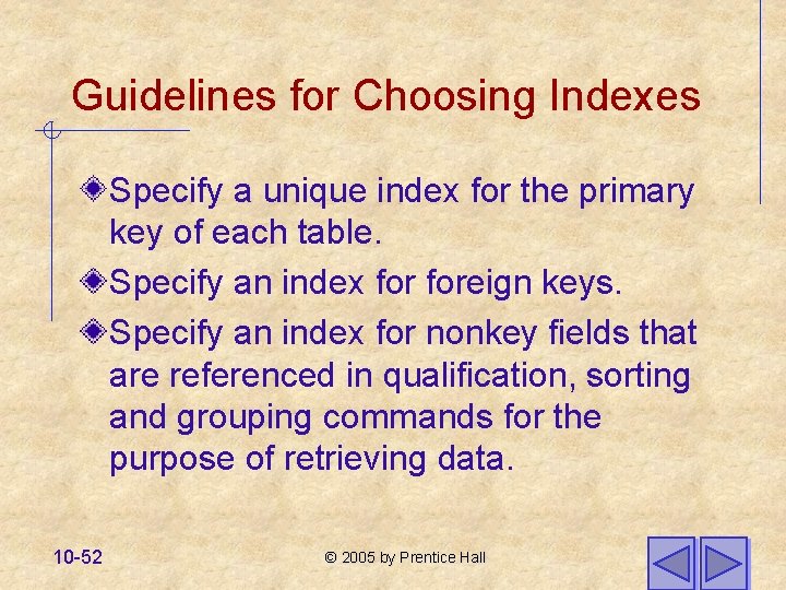 Guidelines for Choosing Indexes Specify a unique index for the primary key of each