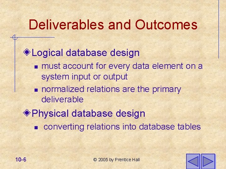 Deliverables and Outcomes Logical database design n n must account for every data element