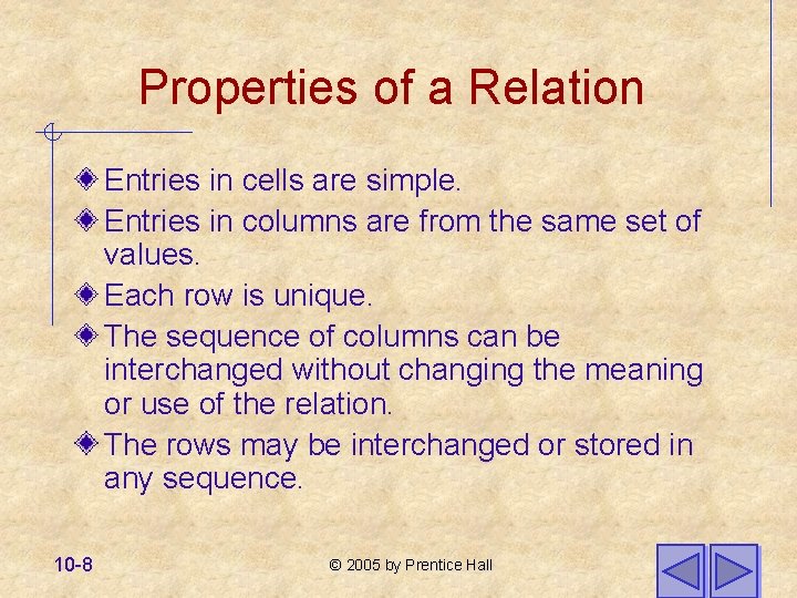 Properties of a Relation Entries in cells are simple. Entries in columns are from
