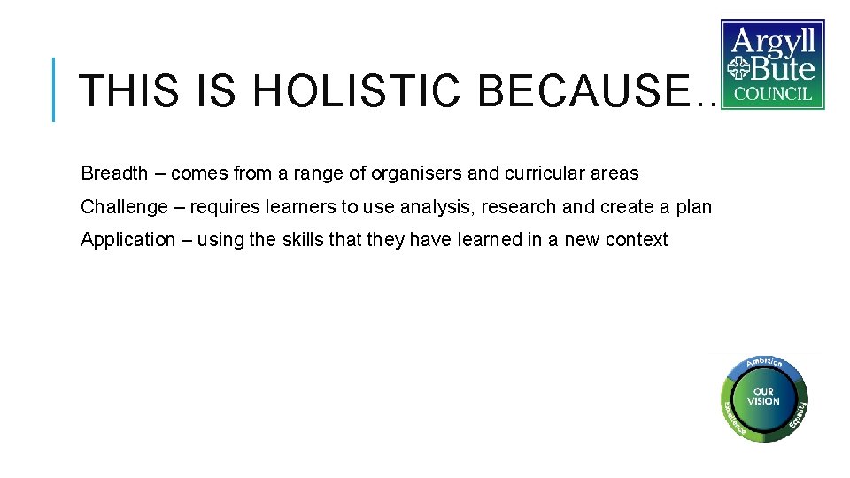 THIS IS HOLISTIC BECAUSE… Breadth – comes from a range of organisers and curricular