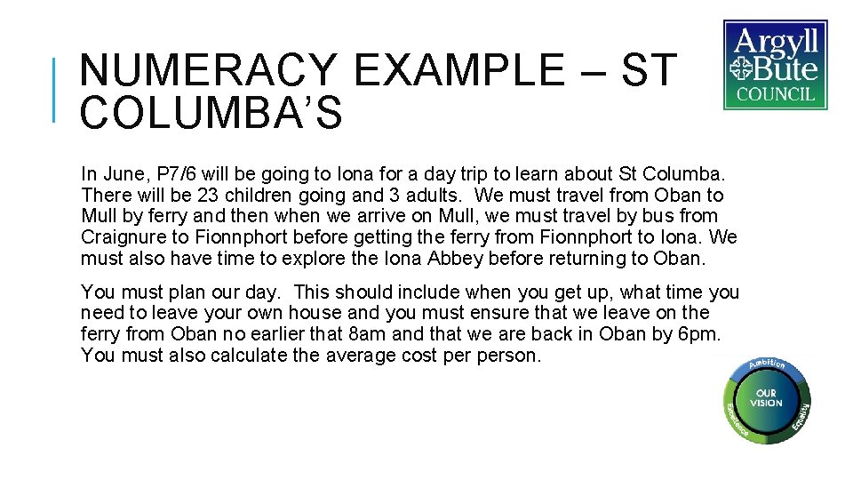 NUMERACY EXAMPLE – ST COLUMBA’S In June, P 7/6 will be going to Iona