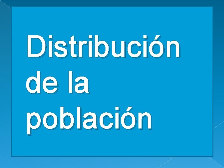 Distribución de la población Distribución de la población